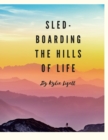 Image for `Sled-Boarding the Hills of Life