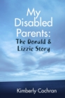 Image for My Disabled Parents: The Donald &amp; Lizzie Story