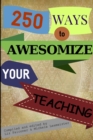 Image for 250 Ways to Awesomize your Teaching