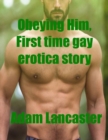 Image for Obeying Him, First Time Gay Erotica Story Short Story