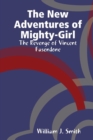 Image for The New Adventures of Mighty-Girl: the Revenge of Vincent Fasendone