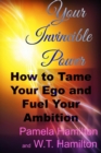 Image for Your Invincible Power: How to Tame Your EGO and Fuel Your Ambition