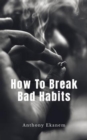 Image for How to Break Bad Habits