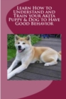Image for Learn How to Understand and Train Your Akita Puppy &amp; Dog to Have Good Behavior