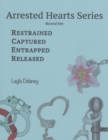Image for Arrested Hearts Series: Boxed Set - Restrained, Captured, Entrapped, Released