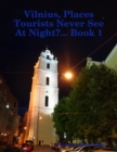 Image for Vilnius, Places Tourists Never See At Night?... Book 1