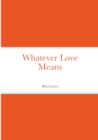 Image for Whatever Love Means