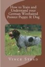 Image for How to Train and Understand Your German Wirehaired Pointer Puppy &amp; Dog