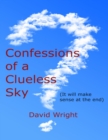 Image for Confessions of a Clueless Sky: (It Will Make Sense At the End)
