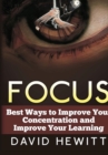 Image for Focus: Best Ways to Improve Your Concentration and Improve Your Learning