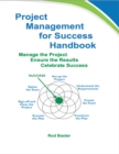 Image for Project Management for Success Handbook: Manage the Project - Ensure the Results - Celebrate Success