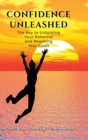 Image for Confidence Unleashed : The Key to Unlocking Your Potential and Achieving Your Goals