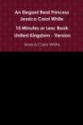 Image for An Elegant Real Princess Jessica Carol White - A 15 Minutes or Less Book - United Kingdom - Version