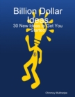 Image for Billion Dollar Ideas: 30 New Ideas to Get You Started