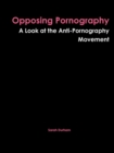 Image for Opposing Pornography: A Look at the Anti-Pornography Movement