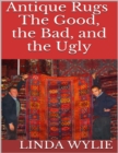 Image for Antique Rugs: The Good, the Bad, and the Ugly