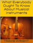 Image for What Everybody Ought to Know About Musical Instruments