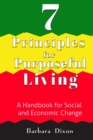 Image for 7 Principles for Purposeful Living: A Handbook for Social and Economic Change