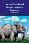 Image for Never Put a Dead Mouse Under an Elephant