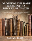 Image for Dropping the Rare Book Into a Bucket of Water - the Warmth of the Fireplace Series, Number Eight