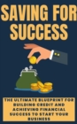 Image for Saving For Success: The Ultimate Blueprint for Building Credit and Achieving financial success to start your business
