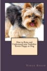 Image for How to Raise and Understand Your Yorkshire Terrier Puppy or Dog