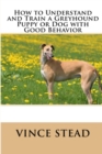 Image for How to Understand and Train a Greyhound Puppy or Dog with Good Behavior