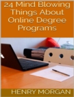 Image for 24 Mind Blowing Things About Online Degree Programs