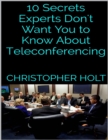 Image for 10 Secrets Experts Don&#39;t Want You to Know About Teleconferencing