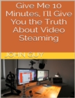 Image for Give Me 10 Minutes, I&#39;ll Give You the Truth About Video Steaming