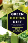 Image for Green Juicing Diet. Green Juice and Smoothie Detox Cleanse with Recipes