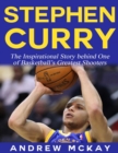 Image for Stephen Curry - The Inspirational Story Behind One of Basketball&#39;s Greatest Shooters