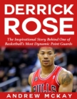 Image for Derrick Rose:  The Inspirational Story Behind One of Basketball&#39;s Most Dynamic Point Guards