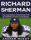 Image for Richard Sherman: The Inspirational Story Behind One of Football&#39;s Greatest Cornerbacks