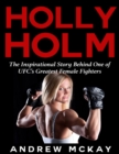 Image for Holly Holm: The Inspirational Story Behind One of Ufc&#39;s Greatest Female Fighters