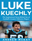 Image for Luke Kuechly: The Inspirational Story Behind One of Football&#39;s Greatest Defensive Players