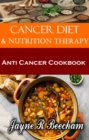 Image for Cancer Diet And Nutrition Therapy: Anti Cancer Cookbook