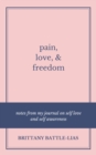 Image for Pain, Love, &amp; Freedom: Notes From My Journal On Self Love And Self Awareness