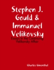 Image for Stephen J. Gould &amp; Immanuel Velikovsky - Essays In the Continuing Velikovsky Affair