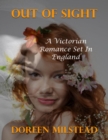 Image for Out of Sight: A Victorian Romance Set In England