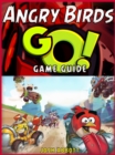 Image for Angry Birds Go! The Unofficial Strategies, Tricks and Tips for Angry Birds Go! App Game