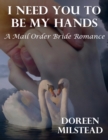 Image for I Need You to Be My Hands: A Mail Order Bride Romance