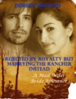 Image for Rejected By Royalty But Marrying the Rancher Instead: A Mail Order Bride Romance