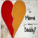 Image for But Mama Where&#39;s Daddy