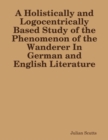 Image for Holistically and Logocentrically Based Study of the Phenomenon of the Wanderer In German and English Literature