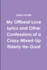 Image for My Offbeat Love Lyrics and Other Confessions of a Crazy Mixed-Up Elderly He-Goat