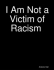Image for I Am Not a Victim of Racism