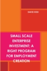 Image for Small Scale Enterprise Investment; A Right Program for Employment Creation