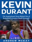 Image for Kevin Durant: The Inspirational Story Behind One of Basketball&#39;s Greatest Small Forwards
