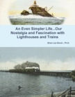 Image for An Even Simpler Life...Our Nostalgia and Fascination with Lighthouses and Trains